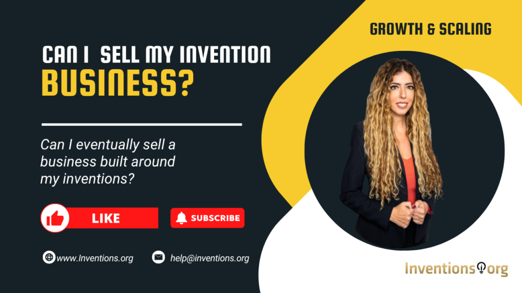 Can I eventually sell a business built around my inventions_ Inventions