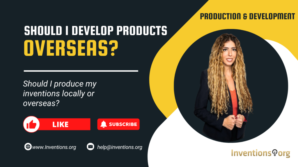 Should I produce my inventions locally or overseas?